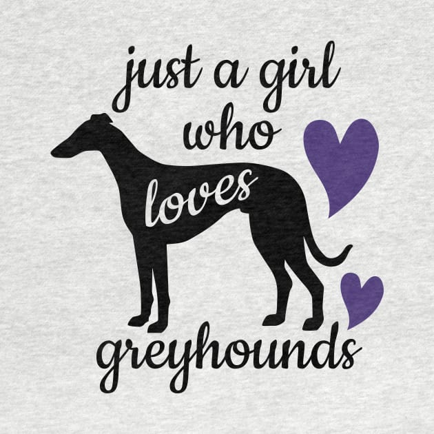 Just a Girl Who Loves Greyhounds by Houndie Love